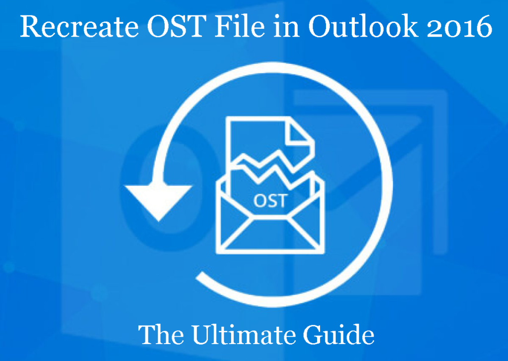 guide-to-recreate-ost-file-in-outlook-2016-ultimate-guide