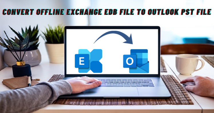 Convert Offline Exchange EDB File To Outlook PST File