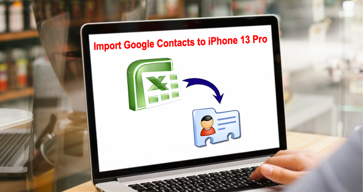 Import Google Contacts to iPhone 13 Pro