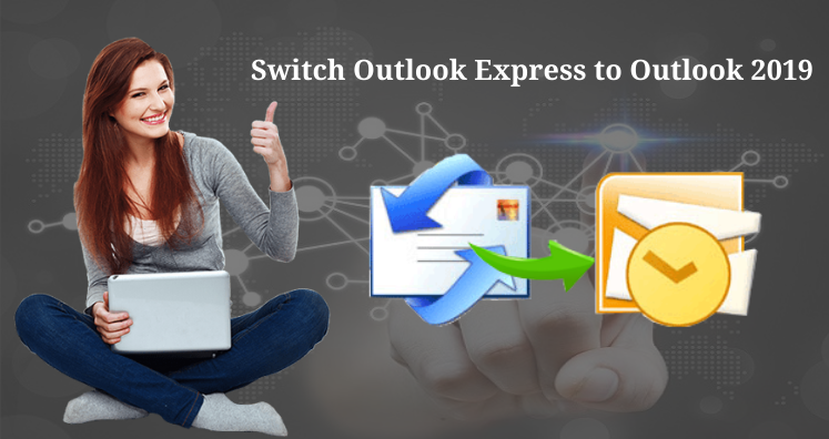 Switch Outlook Express to Outlook 2019 without Any Data Loss